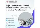 High-Quality Nickel Screens: Find Them at Fine Perforators, a Leading Manufacturer