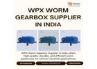 WPX WORM GEARBOX SUPPLIER IN INDIA