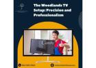 The Woodlands TV Setup: Precision and Professionalism