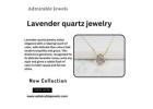 Transform Your Collection with Lavender Quartz Jewelry Magic