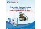 What are the common Surgical treatments offered at Shreyaditya Orthopaedic Hospital in Jaipur?