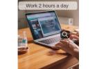 "Ever dreamt of a workday thats only 2 hours a day?Well it possible