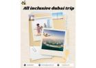 All Inclusive Dubai Trip