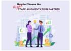 How to Choose the Right Staff Augmentation Partner