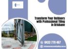 Transform Your Outdoors with Professional Tiling in Brisbane