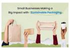 Small Businesses Making a Big Impact with Sustainable Packaging