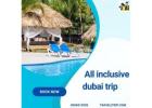 All Inclusive Dubai Trip