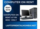 Computer on rent only In Mumbai Rs.800/- Only