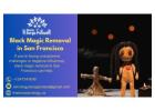 Black Magic Removal in San Francisco: Restore Peace and Positive Energy