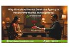 Why Hire a Matrimonial Detective Agency in India for Pre-Marital Investigations?