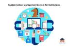 Custom School Management System for Institutions