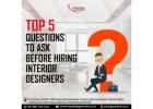 Top 5 Questions To Ask Before Hiring Interior Designers