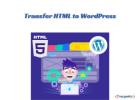 Transfer HTML to WordPress: Tips for a Smooth Transition