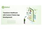 Transform Healthcare with Custom Patient App Development!