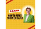 Learn how to make 10K in 30 days