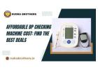 Affordable BP Checking Machine Cost: Find the Best Deals