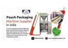 Pouch Packaging Machine Supplier in India for Diverse Industry Applications