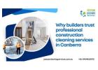 Why Builders Trust Professional Construction Cleaning Services in Canberra