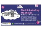 Shrink Labeling Machine Manufacturer Transforming Packaging Solutions