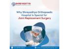 Why Shreyaditya Orthopaedic Hospital Is Special for Joint Replacement Surgery