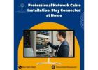 Professional Network Cable Installation: Stay Connected at Home