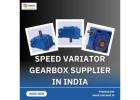 Speed Variator Gearbox Supplier in India