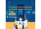 Innovative Home Automation Services in Houston for Every Need