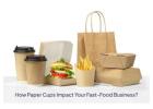 Paper Cups Impact Your Fast-Food Business - Anirudh Agro Industries