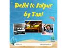 Delhi to Jaipur by Taxi