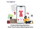 Product Matching Solutions - Real-Time Product Matching Services