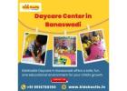 Daycare Center in Banaswadi |  Pre Nursery School in Banaswadi