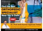 Dr. Prof. Amit Kumar Agarwal the best bone doctor in Sarita Vihar