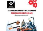 Stay Winter-Ready with Expert Farm Equipment Repair