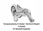 Eardrum repair in Dubai | Dr Mustafa Kapadia