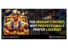 The insider's secret: Why professionals prefer Laser247