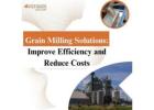 Grain Milling Solutions: Improve Efficiency and Reduce Costs