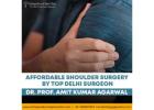 Affordable Shoulder Surgery By Top Delhi Surgeon - Dr. Prof. Amit Kumar Agarwal