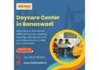 Daycare Center in Banaswadi |  Pre Nursery School in Banaswadi