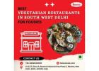 Best Vegetarian Restaurants in South West Delhi for Foodies