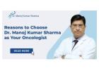 Cancer Specialist Doctors in Delhi | Dr. Manoj Sharma Oncology