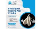 Find the Best Digital Hearing Aids in India - Expert Care at Soft Hear Clinic