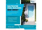 Salt Water Pool Builders in NJ