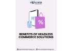 Benefits of Headless Commerce Solutions