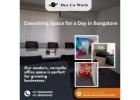 Dex Co Work|Coworking Space for a Day in Bangalore