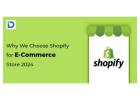 Why We Choose Shopify for E-Commerce Store 2024