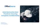 Data Destruction Best Practices: Ensuring Complete Confidentiality - OfficeSource