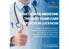 What Makes Medizone the Best Home Care Services in Lucknow