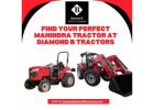 Find Your Perfect Mahindra Tractor at Diamond B Tractors