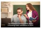 Avoid Common Admission Mistakes – Choose the Best CBSE School Today!