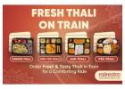 Fresh Thali on Train: Hygienic and Delicious Meals by RailRestro